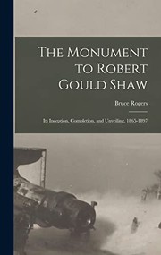 Cover of: The Monument to Robert Gould Shaw: Its Inception, Completion, and Unveiling, 1865-1897