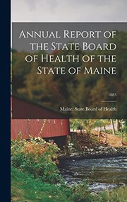 Cover of: Annual Report of the State Board of Health of the State of Maine; 1885 by Maine State Board of Health