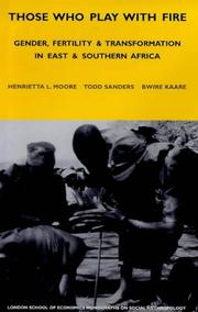 Cover of: Those Who Play With Fire: Gender, Fertility and Transformation in East and Southern Africa OUT OF PRINT SEE Next ISBN 1845205979 (London School of Economics Monographs on Social Anthropology)