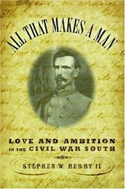 Cover of: All that Makes a Man: Love and Ambition in the Civil War South