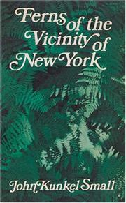 Cover of: Ferns of the vicinity of New York by John Kunkel Small