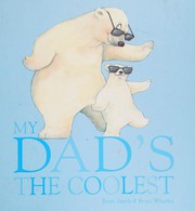 Cover of: My dad's the coolest by Rosie Smith