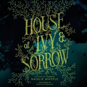 Cover of: House of Ivy & Sorrow Lib/E
