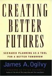 Cover of: Creating better futures by James A. Ogilvy