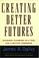 Cover of: Creating better futures