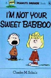 I'm Not Your Sweet Babboo! by Charles M. Schulz