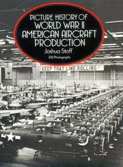 Cover of: Picture history of World War II American aircraft production by Joshua Stoff