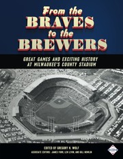 Cover of: From the Braves to the Brewers: Great Games and Exciting History at Milwaukee’s County Stadium