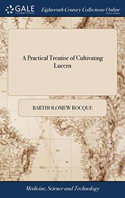 A practical treatise of cultivating lucern by Bartholomew Rocque