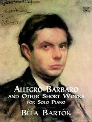 Cover of: Allegro Barbaro and Other Short Works for Solo Piano by Béla Bartók