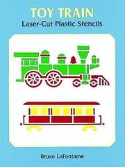 Cover of: Toy Train Laser-Cut Plastic Stencils (Laser-Cut Stencils) by Bruce LaFontaine