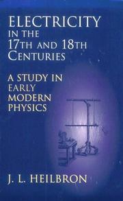 Cover of: Electricity in the 17th & 18th Centuries by J. L. Heilbron