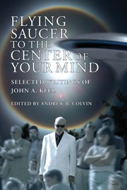 Cover of: Flying Saucer to the Center of Your Mind by John A. Keel, Andrew Colvin, Gray Barker, Tessa B. Dick