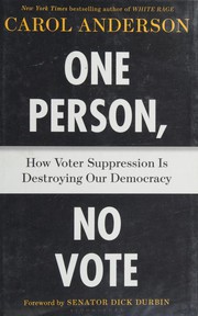 One person, no vote. How voter suppression is destroying our democracy by Carol (Carol Elaine) Anderson