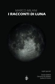Cover of: I racconti di Luna by Marco Milani, Lukha B. Kremo, Giovanni De Matteo, Sandro Battisti