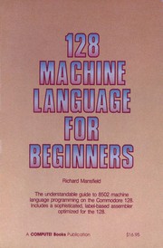 Cover of: 128 machine language for beginners by Richard Mansfield