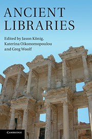 Cover of: Ancient libraries by Jason König, Aikaterini Oikonomopoulou, Greg Woolf