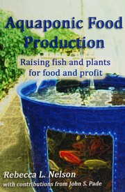 Aquaponic food production by Rebecca L. Nelson