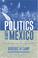 Cover of: Politics in Mexico