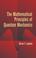Cover of: The Mathematical Principles of Quantum Mechanics