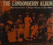 Cover of: The Londonderry album: portraits from a great house in the 1890's
