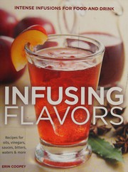 Cover of: Infusing flavors: recipes for oils, vinegars, sauces, bitters, waters & more