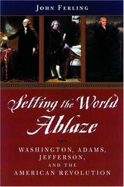 Cover of: Setting the World Ablaze: Washington, Adams, Jefferson, and the American Revolution
