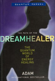 Cover of: The path of the dreamhealer: the quantum world of energy healing