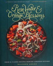 Rose water and orange blossoms by Maureen Abood