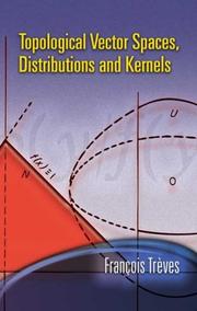 Cover of: Topological Vector Spaces, Distributions and Kernels by Francois Treves