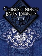 Cover of: Chinese Indigo Batik Designs by Lu Pu