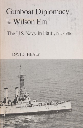 Gunboat diplomacy in the Wilson era by David Healy