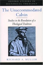 Cover of: The Unaccommodated Calvin: Studies in the Foundation of a Theological Tradition (Oxford Studies in Historical Theology)