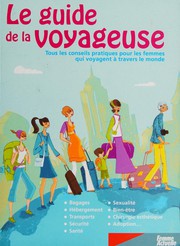 Cover of: Le guide de la voyageuse: tous les conseils pratiques pour les femmes qui voyagent à travers le monde