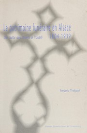 Cover of: Le patrimoine funéraire en Alsace, 1804-1939: du culte des morts à l'oubli