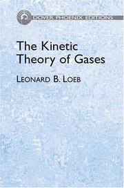 Cover of: The kinetic theory of gases: being a text and reference book whose purpose is to combine the classical deductions with recent experimental advances in a convenient form for student and investigator