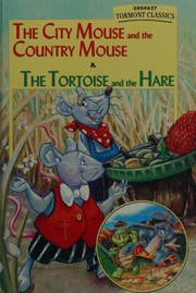 Cover of: The city mouse and the country mouse: The tortoise and the hare