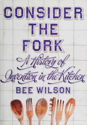 Cover of: Consider the fork: a history of how we cook and eat