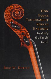 Cover of: How equal temperament ruined harmony (and why you should care) by Ross W. Duffin
