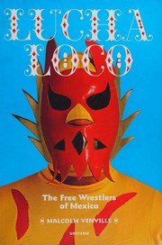 Cover of: Lucha loco: the free wrestlers of Mexico