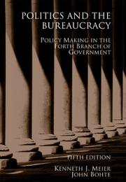 Cover of: Politics and the Bureaucracy by Kenneth J. Meier, John Bohte