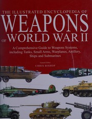 Cover of: The illustrated encyclopedia of weapons of World War II: a comprehensive guide to weapons systems, including tanks, small arms, warplanes, artillery, ships, and submarines
