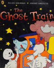 Cover of: Ghost Train by Allan Ahlberg, Andre Amstutz, Janet Ahlberg