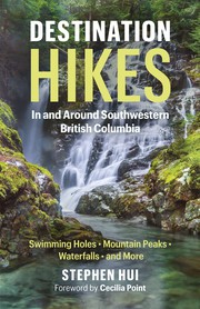 Cover of: Destination Hikes In and Around Southwestern British Columbia by Stephen Hui; foreword by Cecilia Point