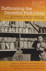 Cover of: Dethroning the deceitful pork chop: rethinking African American foodways from slavery to Obama