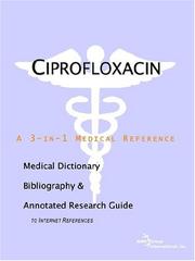 Cover of: Ciprofloxacin - A Medical Dictionary, Bibliography, and Annotated Research Guide to Internet References by ICON Health Publications, ICON Health Publications