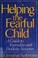 Cover of: Helping the fearful child