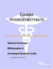 Cover of: Gamma Hydroxybutyrate - A Medical Dictionary, Bibliography, and Annotated Research Guide to Internet References | ICON Health Publications