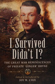 Cover of: I survived didn't I?: the great war reminiscences of Private 'Ginger' Bryne
