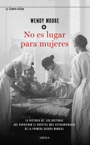 Cover of: No es lugar para mujeres: la historia de las doctoras que dirigieron el hospital más extraordinario de la primera guerra mundial